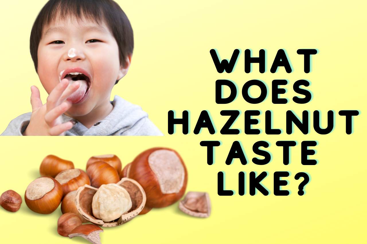 What Does Hazelnut Taste Like? When the hazelnuts are mixed with any other food, we often do not taste the original taste of the nuts......