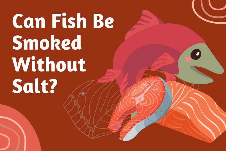 Can fish be smoked without salt?- it is advised not to smoke fish without salt as it can cause food poisoning