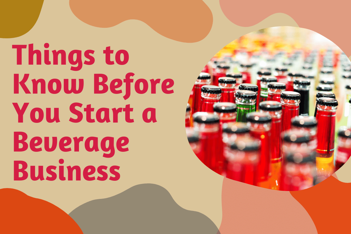 Important facts you need to consider when starting a beverage business