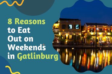 Eight Reasons to Eat Out on Weekends in Gatlinburg 8 reasons to eat out on weekends in Gatlinburg