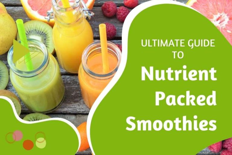 Nutrient-Packed Smoothies: The Ultimate Guide to Making Delicious and Healthy Smoothies Ultimate guide to Nutrient -packed smoothies