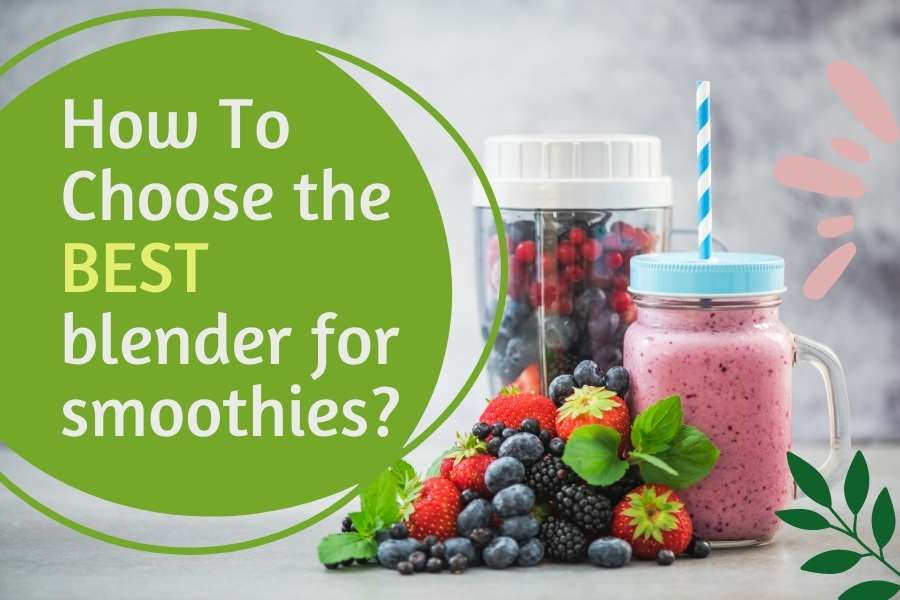 How to choose the best blender for smoothies?