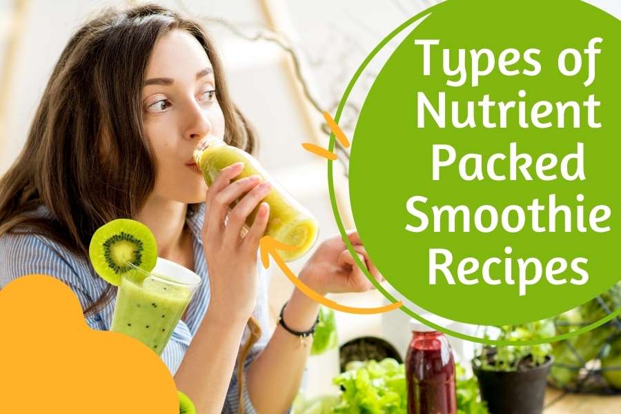 Types of nutrient packed smoothie recipes