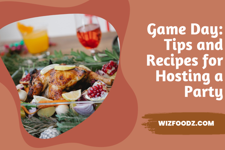 Game Day: Tips and Recipes for Hosting a Party Party recipes