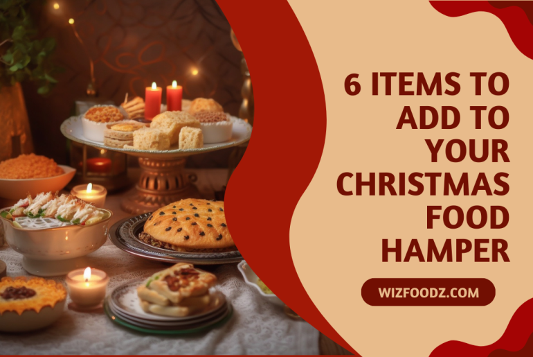 6 Items to Add to Your Christmas Food Hamper Items to Add to Your Christmas Food Hamper